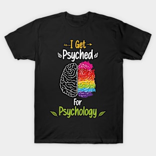 I Get Psyched For Psychology Funny Brain Psychologist T-Shirt